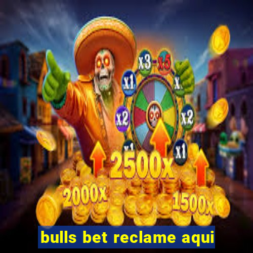 bulls bet reclame aqui